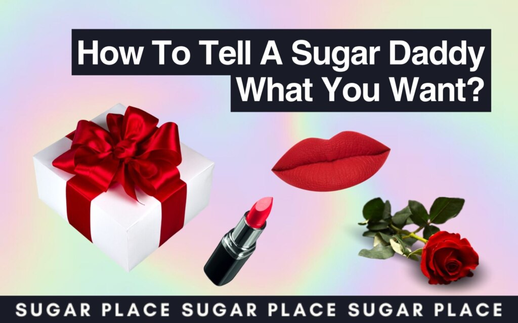 How To Tell A Sugar Daddy What You Want? — Sugar Baby Guide